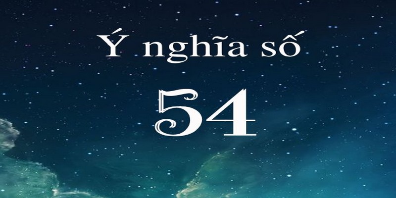 Số 54 theo quan niệm phong thủy thường mang đến may mắn và tài lộc